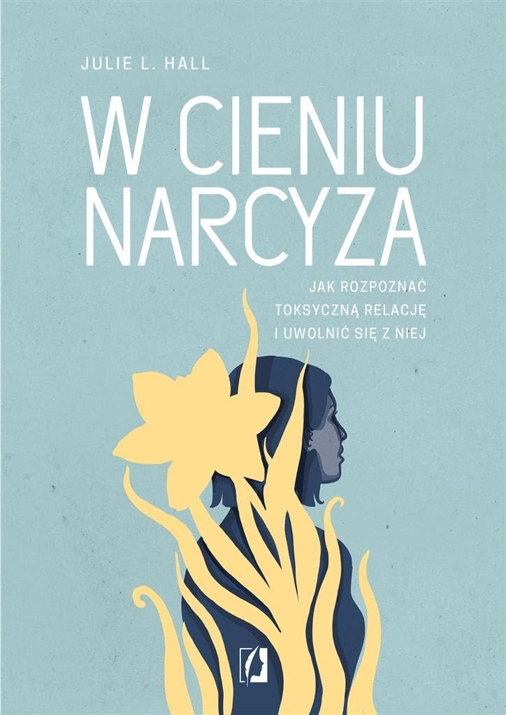 W cieniu narcyza: Jak rozpoznać toksyczną relację i uwolnić się z niej
