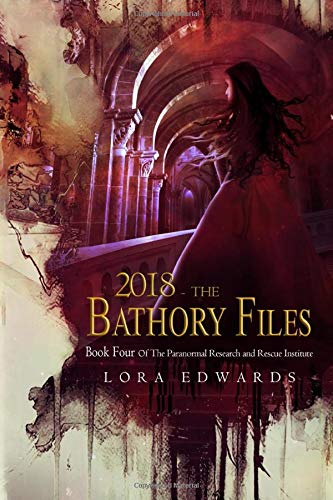 2018 The Bathory Files: Book 4 in the Paranormal Research and Rescue Institute Series