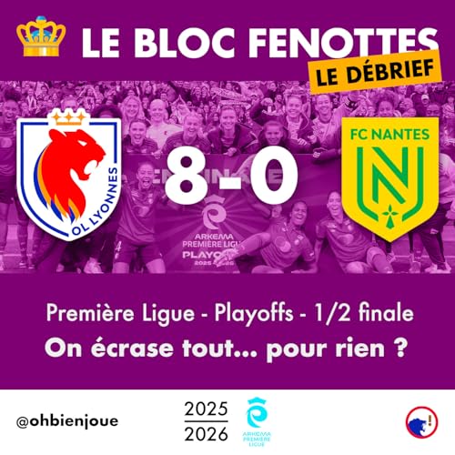 Le Bloc Fenottes - Le D&eacute;brief | OL F&eacute;minin - Nantes (8-0) | Premi&egrave;re Ligue 25-26 - Demi-finale playoffs
