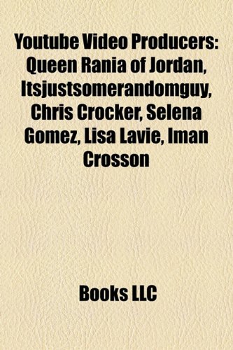 Youtube Video Producers: Queen Rania of Jordan, Itsjustsomerandomguy, Chris Crocker, Selena Gomez, Lisa Lavie, Iman Crosson