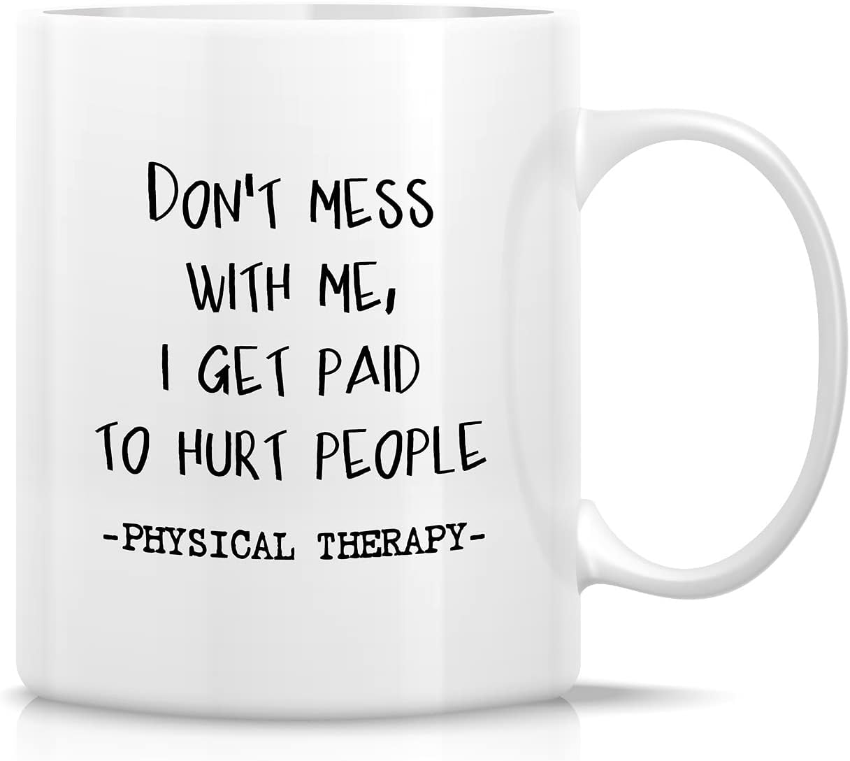 Retreez Funny Mug - Don't Mess With Me Get Paid To Hurt Physical Therapy Therapist Physiotherapist 11 Oz Ceramic Coffee Mugs - Sarcasm Inspirational birthday gifts for friend coworker him her dad mom