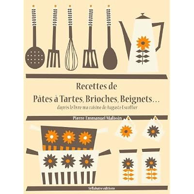 Recettes de P&acirc;tes &agrave; Tartes, Brioches, Beignets&hellip;