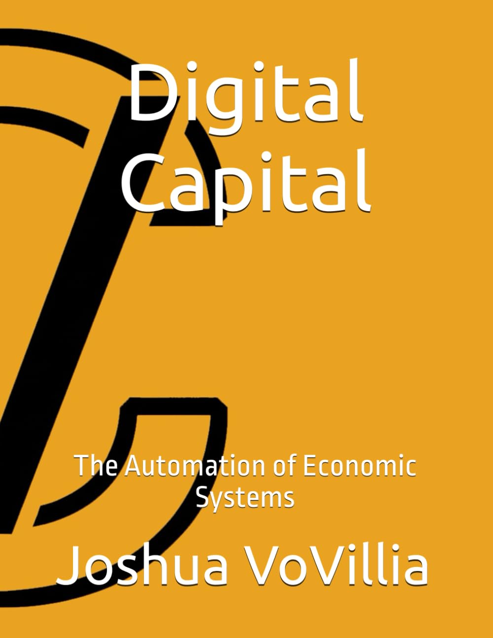 Digital Capital: The Automation of Economic Systems: 4 (Wealth and the Global Economy: How Prosperity Devours Itself)