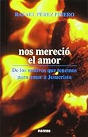 Nos mereció el amor: De los motivos que tenemos para amar a Jesucristo 8427711727 Book Cover
