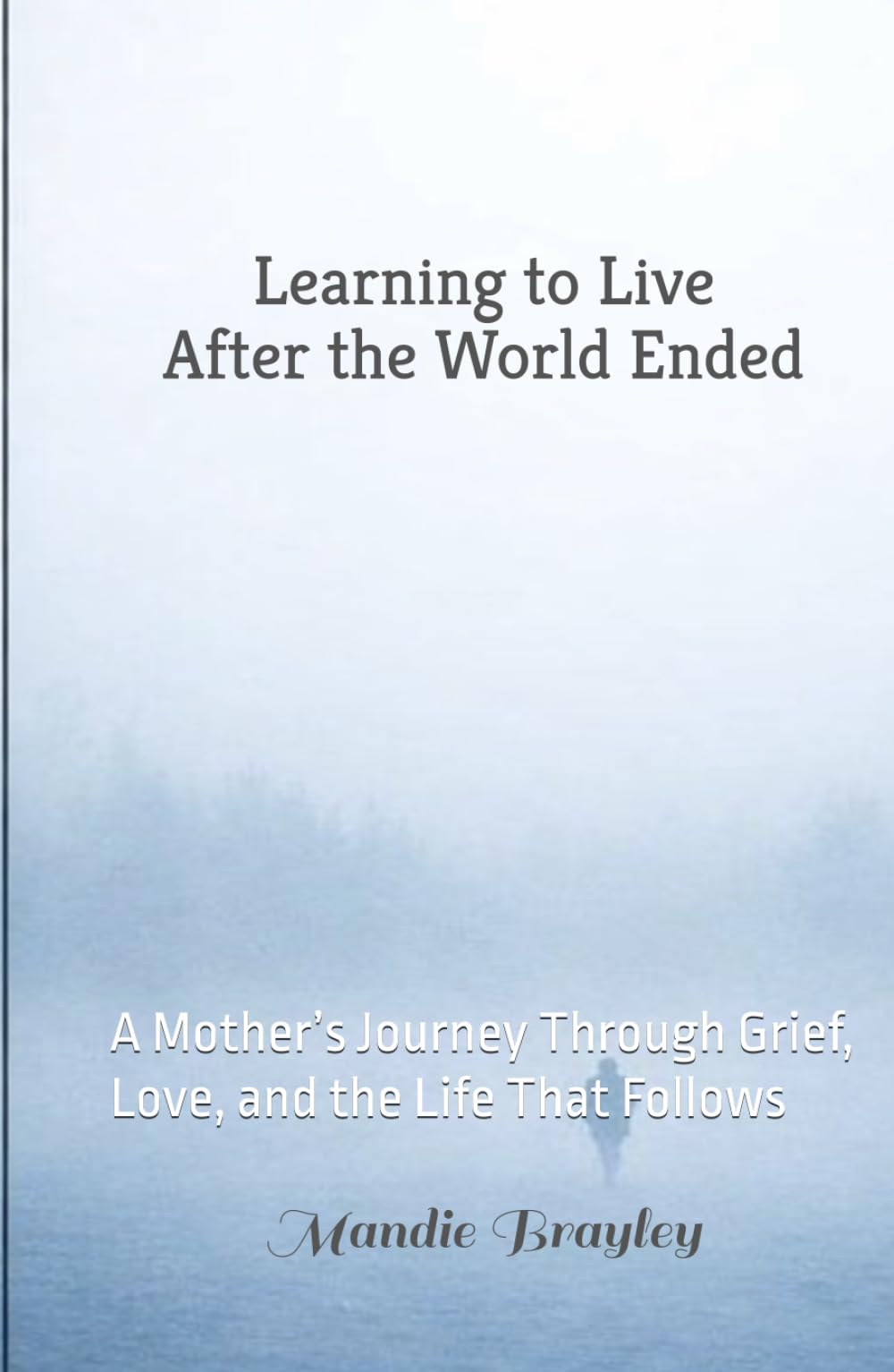 Learning to Live After the World Ended: A Mother’s Journey Through Grief, Love, and the Life That Follows
