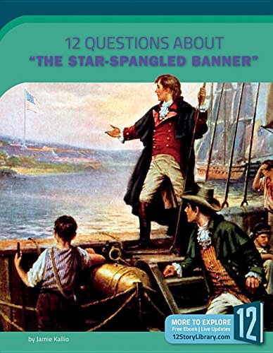 12 Questions About "the Star-Spangled Banner" (Examining Primary Sources)      Library Binding – January 1, 2017