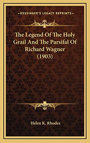 The Legend Of The Holy Grail And The Parsifal Of Richard Wagner (1903)