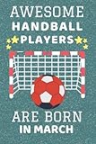 Awesome Handball Players Are Born In March: Handball Gifts. This Notebook / Journal has 110+ lined ruled pages, fun for Christmas & Birthdays. Gifts ... Men Women Girls & Boys. Handball Accessories.