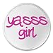 Yasss Girl - 3