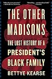 The Other Madisons: The Lost History of a President's Black Family – An Oral Tradition Memoir Giving Voice to Slavery and Silenced Ancestors