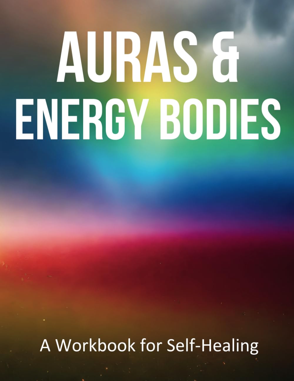 Auras and Energy Bodies: A Transformational Guide to Understanding, Healing, and Aligning Your Subtle Energy Field.