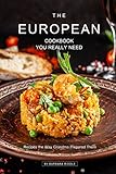 The European Cookbook You Really Need: Recipes the Way Grandma Prepared Them
