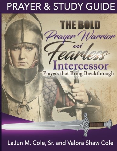 The Bold Prayer Warrior and Fearless Intercessor: Prayers That Bring Breakthrough