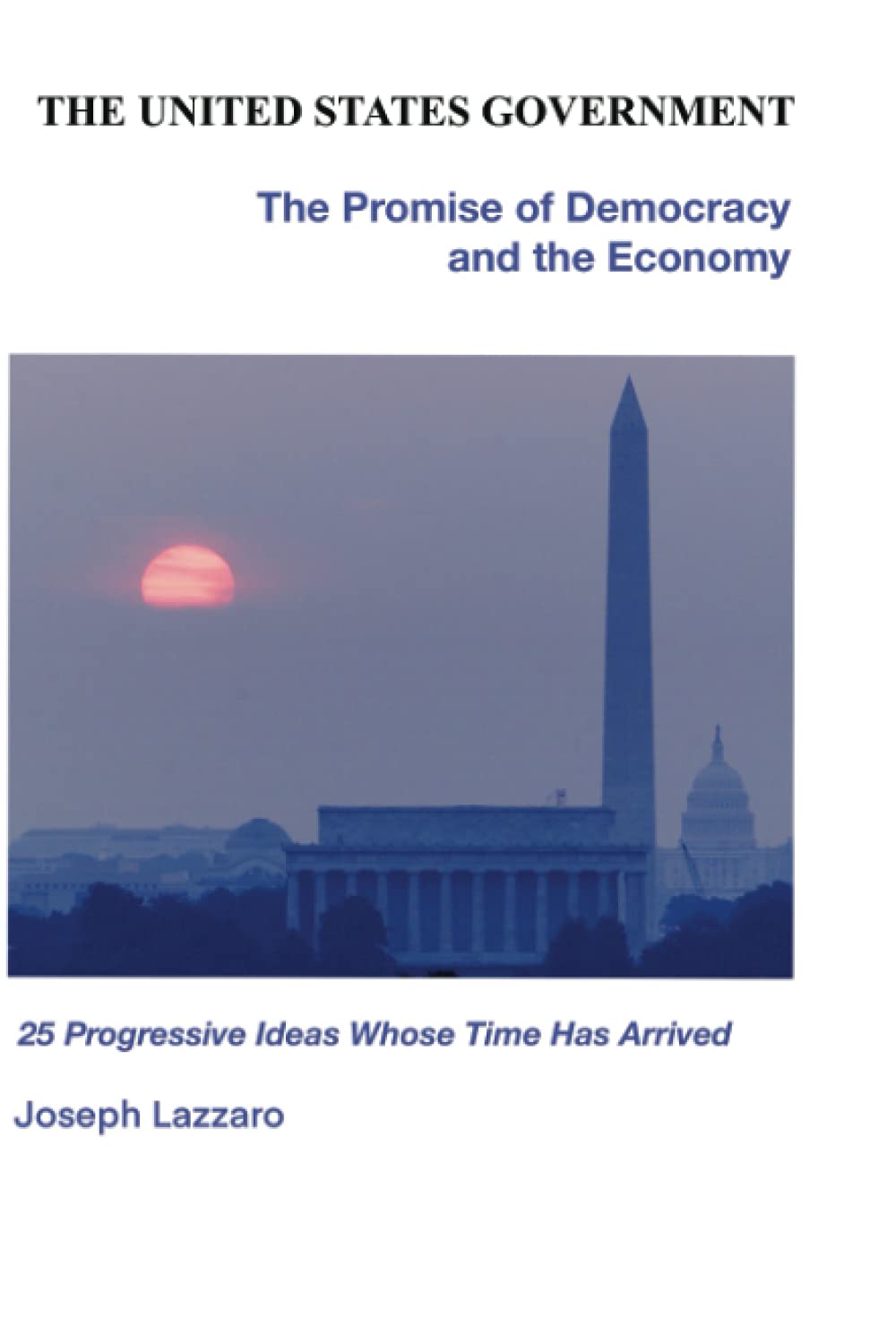 The United States Government - The Promise of Democracy and the Economy: 25 progressive ideas whose time has arrived