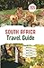 South Africa Travel Guide: Unforgettable Adventures, Hidden Gems & Secret Spots Across All 9 Provinces. A Local's Insider Guide from Cape Town to Kruger with Cultural Insights & Expert Tips