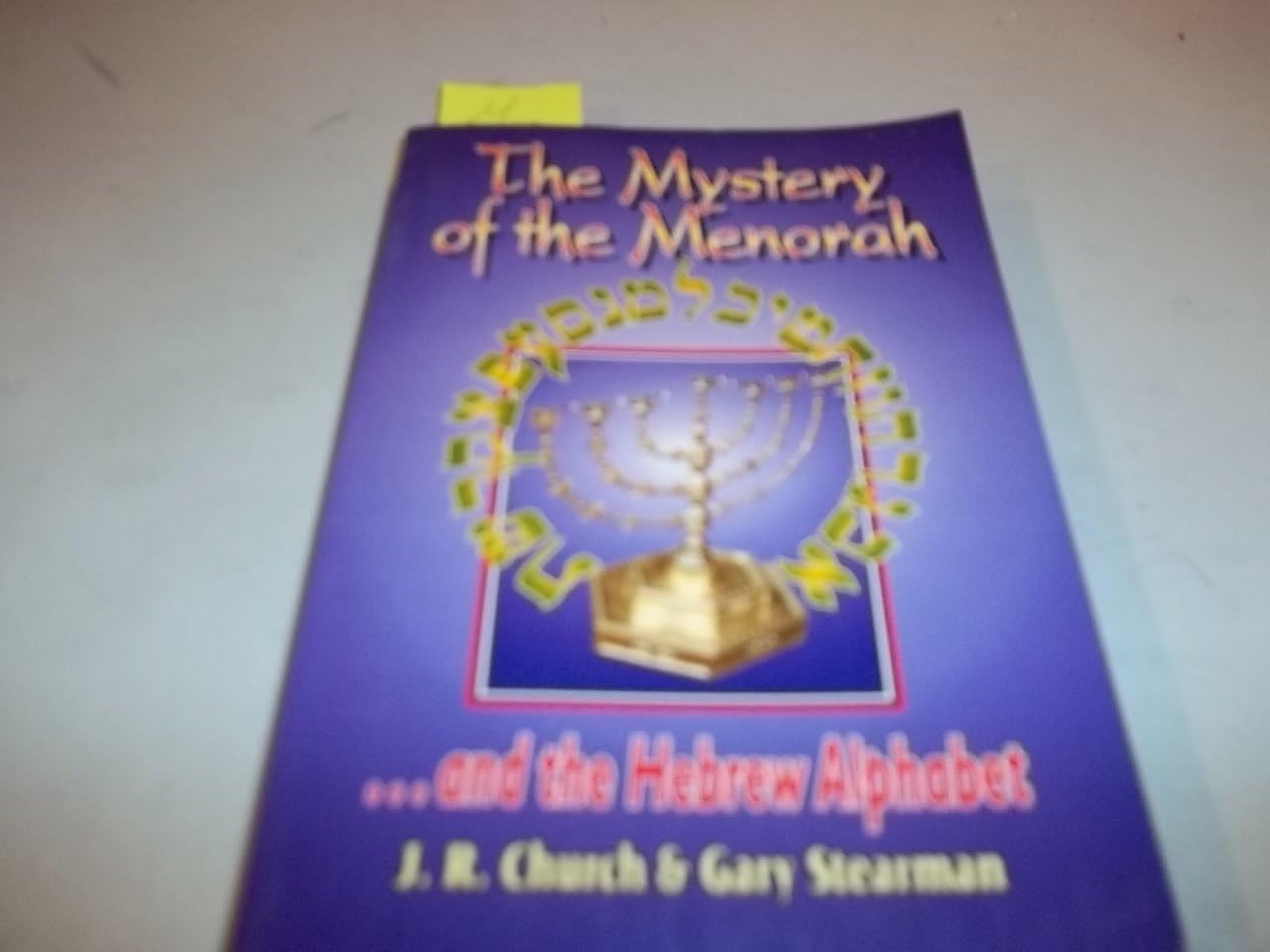 The Mystery of the Menorahand the Hebrew Alphabet J.R. Church