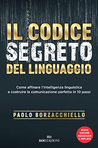 Il codice segreto del linguaggio. Come affinare l'intelligenza linguistica e costruire la comunicazione perfetta in 10 passi. Nuova ediz. (Italiano