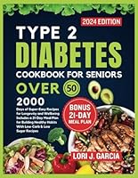 Type 2 Diabetes Cookbook For Seniors Over 50: 2000 Days of Super-Easy Meals for Longevity and Wellbeing Includes a 21-Day Meal Plan for Building ... the Secrets to Longevity and Vital Living) B0CXMZ5ZNL Book Cover