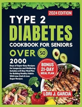 Paperback Type 2 Diabetes Cookbook For Seniors Over 50: 2000 Days of Super-Easy Meals for Longevity and Wellbeing Includes a 21-Day Meal Plan for Building ... the Secrets to Longevity and Vital Living) Book
