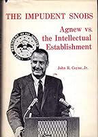 The impudent snobs;: Agnew vs. the intellectual establishment, 087000154X Book Cover