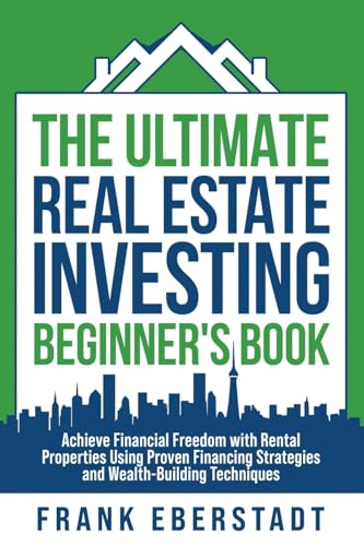 The Ultimate Real Estate Investing Beginner's Book: Achieve Financial Freedom with Rental Properties Using Proven Financing Strategies and ... Hosting & Real Estate Investing Strategies)