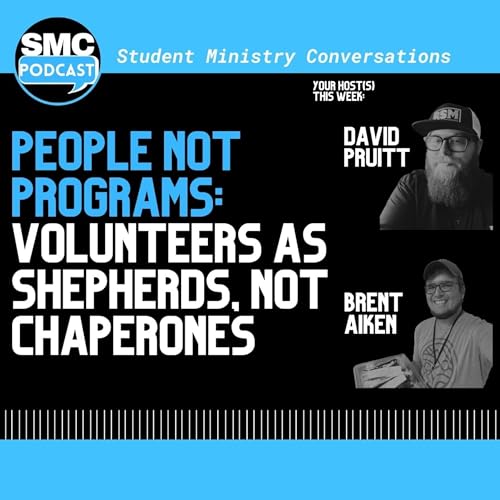 242 | People Not Programs: Shepherds Not Chaperones | SMC Podcast