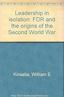 Leadership in isolation: FDR and the origins of the Second World War 0816182493 Book Cover