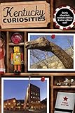 Kentucky Curiosities: Quirky Characters, Roadside Oddities & Other Offbeat Stuff (Curiosities Series)
