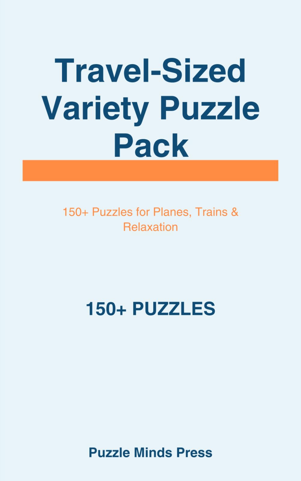 Travel-Sized Variety Puzzle Pack: 150+ Brain-Teasing Puzzles for Planes, Trains, and Relaxation: Compact Puzzle Collection with Sudoku, Word Search, ... Logic Challenges (Portable Puzzle Collection)
