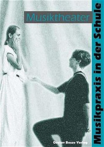 Musikpraxis in der Schule 2. Musiktheater. Klasse 5 bis 13.