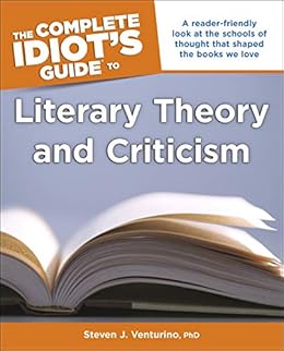 Amazon Com The Complete Idiot S Guide To Literary Theory And Criticism A Reader Friendly Look At The Schools Of Thought That Shaped The Books We Love Complete Idiot S Guides Lifestyle Paperback Ebook Venturino Amazon Com The Complete Idiot S Guide To Literary Theory And Criticism A Reader Friendly Look At The Schools Of Thought That Shaped The Books We Love Complete Idiot S Guides Lifestyle Paperback Ebook Venturino
