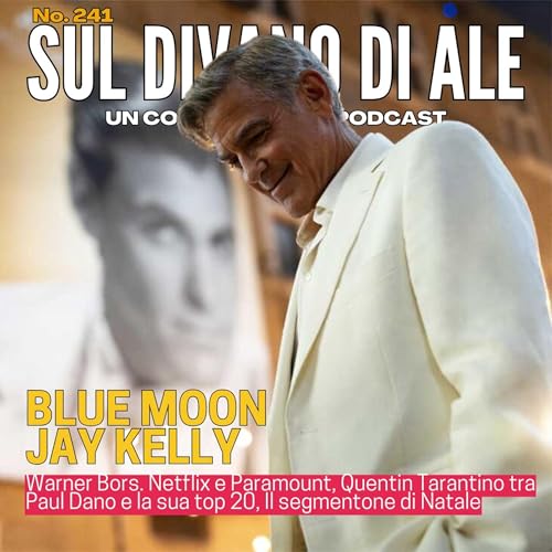 Ep 241 - Warner Bros tra Netflix e Paramount, Tarantino fa arrabbiare tutti, Jay Kelly, Blue Moon, e il segmentone di Natale con le torte di Tom Cruise