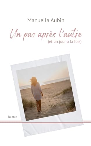 Un pas après l'autre: (et un jour à la fois)