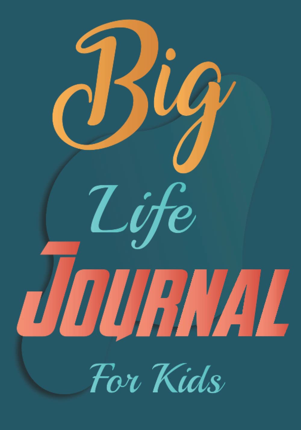 Big Life Journal for Kids: Growth Mindset Big Life Journal for Teens Edition, Big Life Journal for Kids 3rd Edition