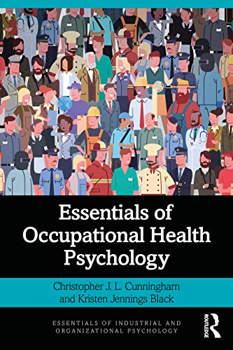 Essentials of Occupational Health Psychology (Essentials of Industrial and Organizational Psychology)