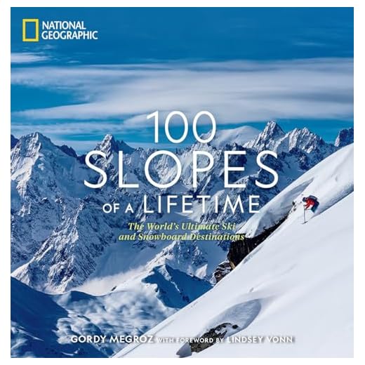 100 Slopes of a Lifetime: The World's Ultimate Ski and Snowboard Destinations (100 of a Lifetime)
