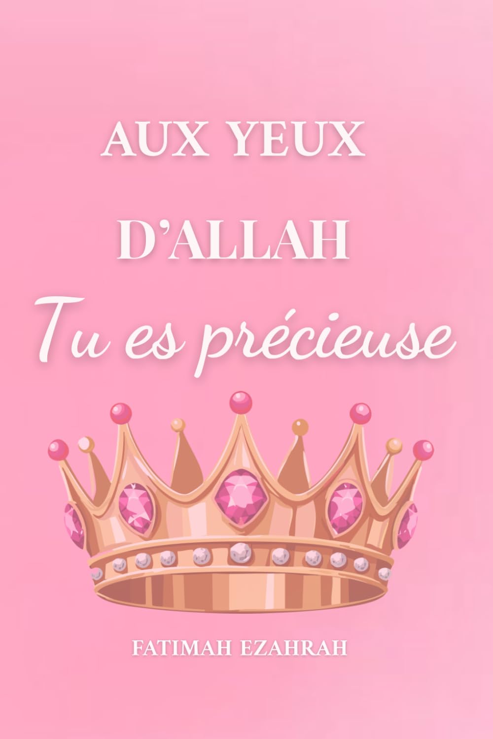 Aux yeux d’Allah, tu es précieuse