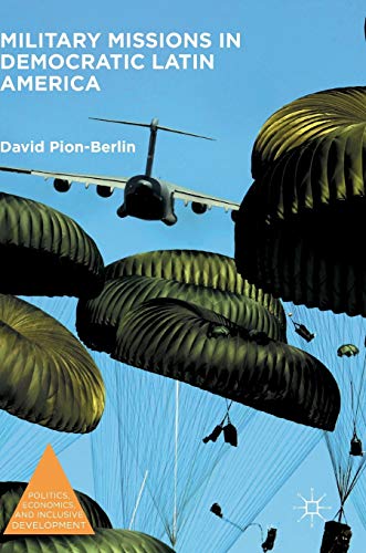 Military Missions in Democratic Latin America (Politics, Economics, and Inclusive Development)
