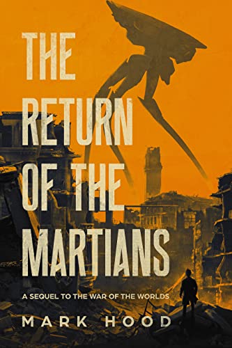 The Return of the Martians: A Sequel to "The War of the Worlds" (The Martians Return (War of the Worlds sequels) Book 1) by [Mark Hood]