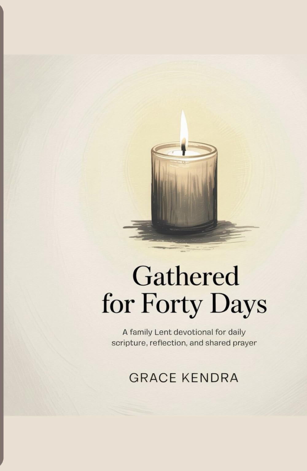 Gathered for Forty Days: A Family Lent Devotional for Daily Scripture, Reflection, and Shared Prayer.