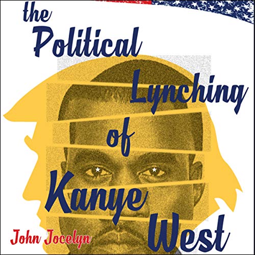 Political Lynching of Kanye West by John Jocelyn episode artwork