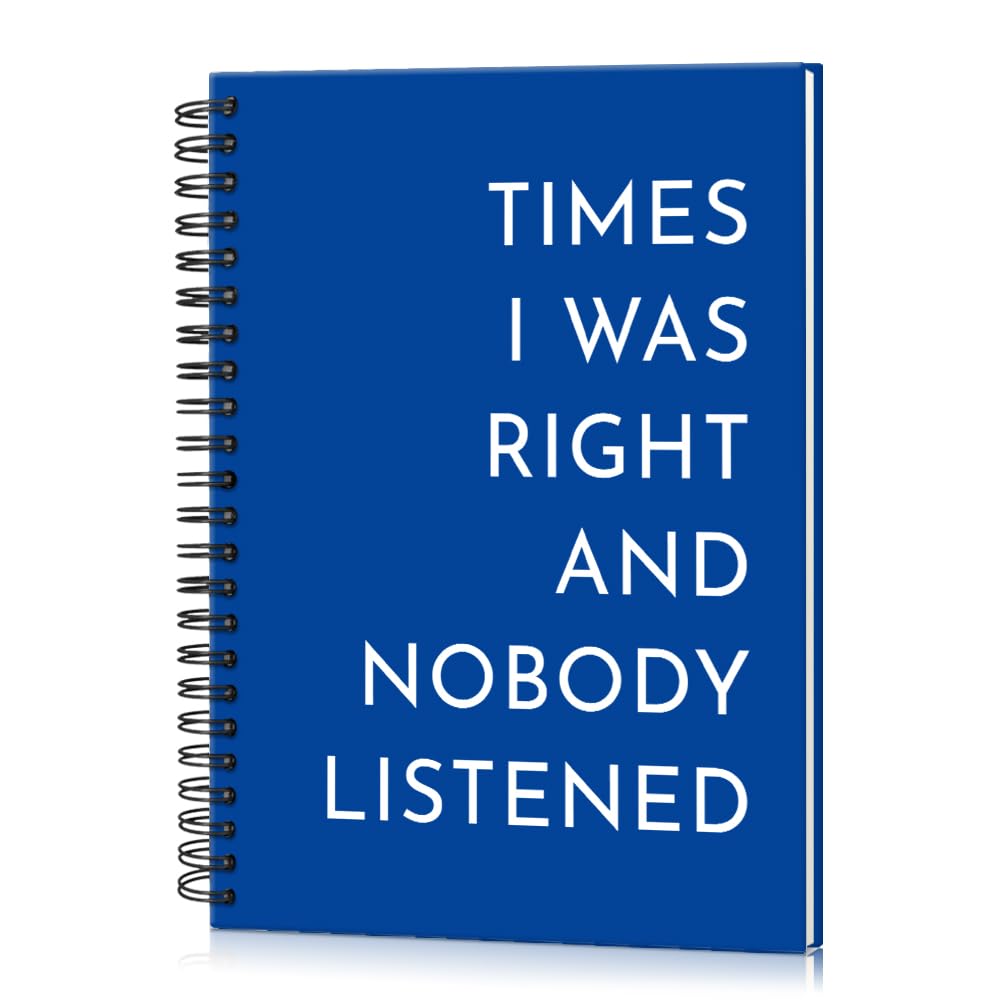 Taccuino a spirale con copertina rigida blu scuro, con 160 pagine bianche, con scritta "Times I Was Right And Nobody Listened", regalo divertente per colleghi, familiari, amici, umorismo per