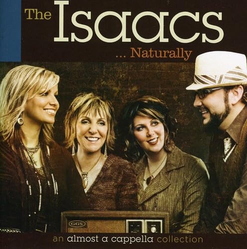 The Isaacs Naturally: An Almost A Cappella Collection The Isaacs Naturally: An Almost A Cappella Collection