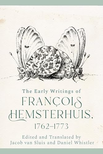 The Early Writings of Francois Hemsterhuis, 1762-1773 (The Edinburgh Edition of the Complete Philosophical Works of François Hemsterhuis)
