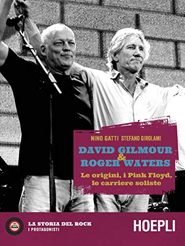  David Gilmour & Roger Waters. Le origini, i Pink Floyd, le carriere soliste