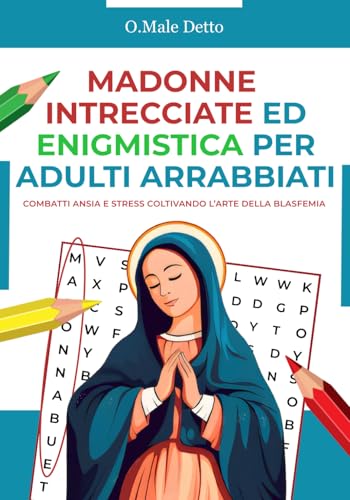 MADONNE INTRECCIATE E BESTEMMIA ENIGMISTICA PER ADULTI ARRABBIATI -...