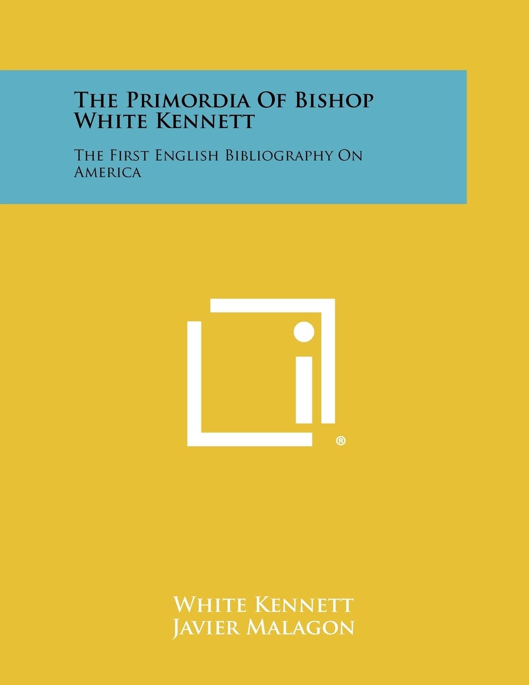 The Primordia of Bishop White Kennett: The First English Bibliography on America Paperback – April 7, 2012