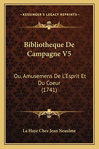 Bibliotheque De Campagne V5: Ou, Amusemens De L'Esprit Et Du Coeur (1741) (French Edition)