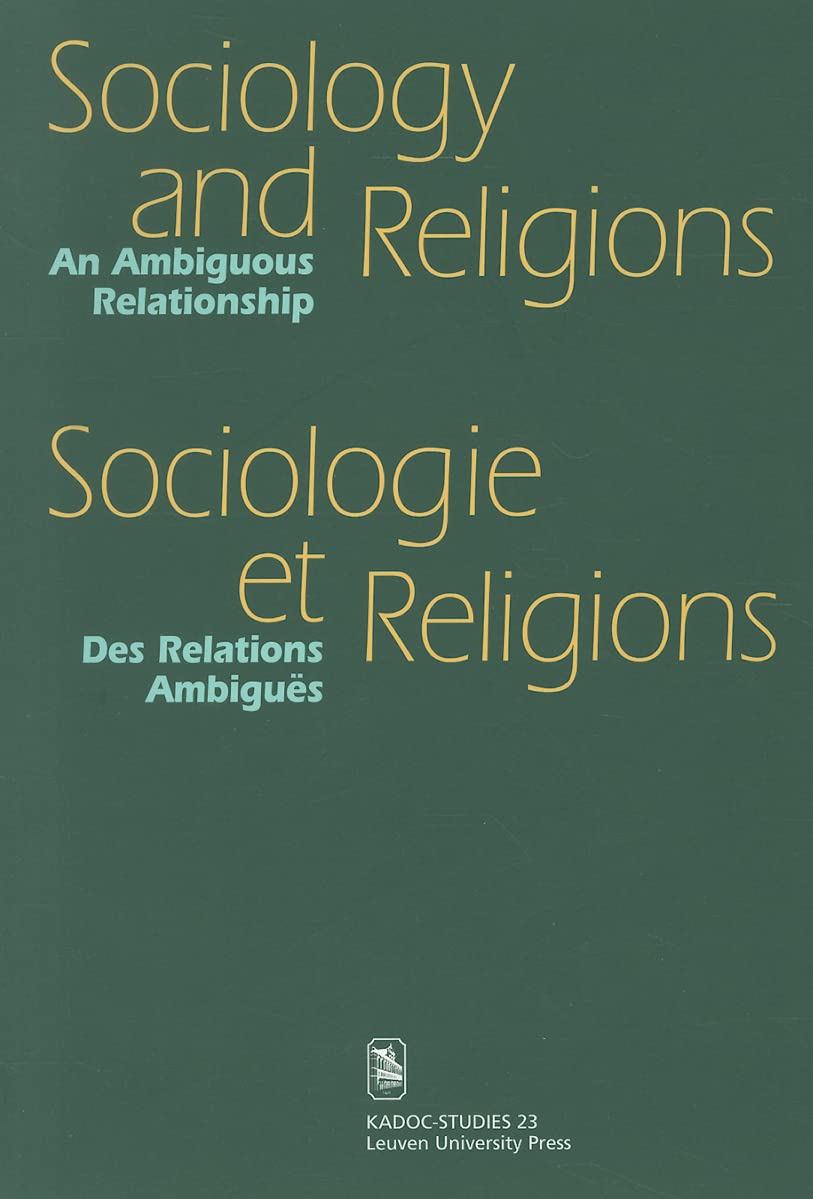 Sociology and Religions. An Ambiguous Relationship: Sociologie et Religions. Des Relations Ambiguës (KADOC-Studies, 23)