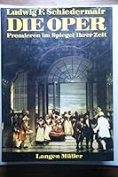 Die Oper: Premieren im Spiegel ihrer Zeit 3784417817 Book Cover